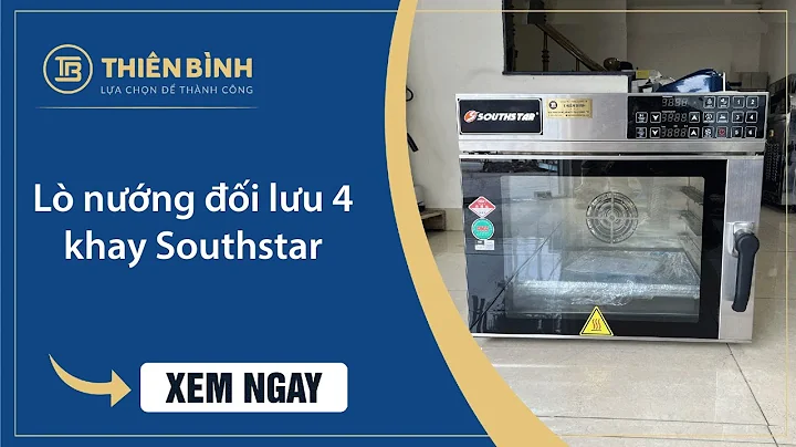Lò nướng đối lưu 4 khay Southstar | Hướng dẫn sử dụng lò đối lưu Southstar | Lò đối lưu giá rẻ
