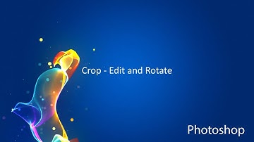 Photoshop CC: Crop - Edit and Rotate