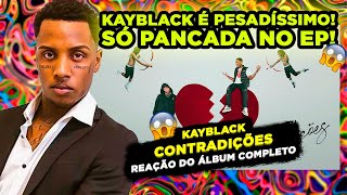 MONSTRO DEMAIS!!! KAYBLACK - EP CONTRADIÇÕES [REAÇÃO DO ÁLBUM COMPLETO]