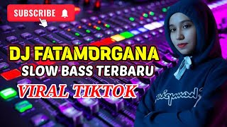 DJ_FATAMORGANA - SLOW BASS TERBARU VIRAL TIKTOK