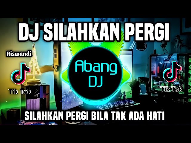 DJ SILAHKAN PERGI BILA TAK ADA HATI REMIX FULL BASS VIRAL TIKTOK TERBARU 2023 class=