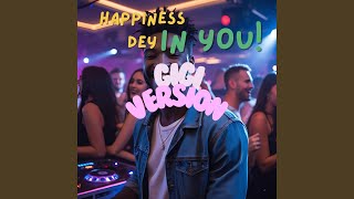 Happiness Dey In You gigi Version