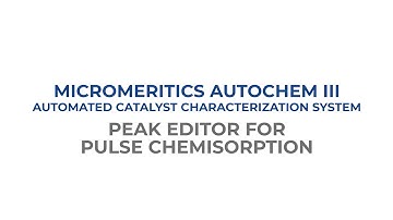 AutoChem III Training Series - How to Use Peak Editor for Pulse Chemisorption
