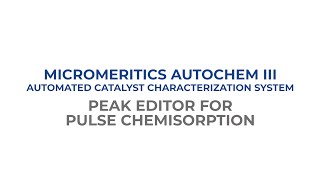 AutoChem III Training Series - How to Use Peak Editor for Pulse Chemisorption