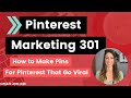 Pinterest Marketing 301: How to Make Pins for Pinterest That Go Viral