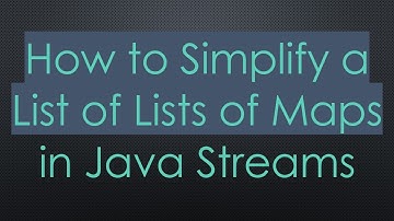 How to Simplify a List of Lists of Maps in Java Streams