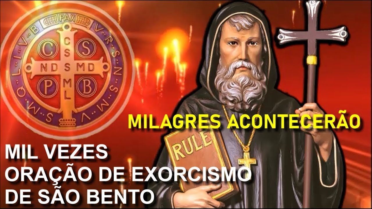 MIL VEZES ORAÇÃO DE EXORCISMO DE SÃO BENTO MILAGRES ACONTECERÃO YouTube