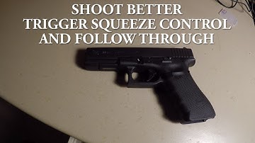 HOW TO SHOOT BETTER TRIGGER SQUEEZE CONTROL AND FOLLOW THROUGH
