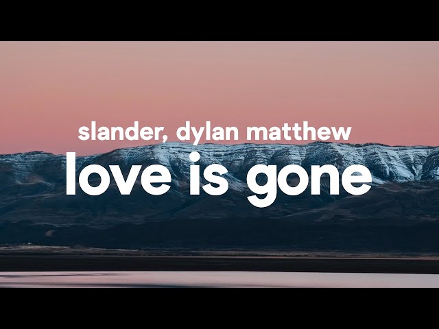 SLANDER - Love is Gone (Lyrics) feat. Dylan Matthew class=