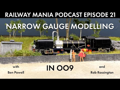 Narrow Gauge, Not Narrow Minded (with Ben Powell and Rob Rossington) - Railway Mania PODCAST #21