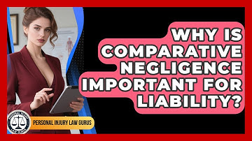 Why Is Comparative Negligence Important For Liability? - Personal Injury Law Gurus