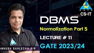 #11 Normalization Part 5 | DBMS | CS/IT | GATE 2023/24 | Ankush Saklecha Sir