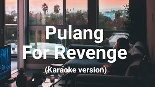 For Revenge - Pulang (Karaoke Version)