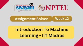 Introduction to Machine Learning Week 12 | NPTEL | Solution July 2023 | By IIT Madras