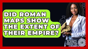 Did Roman Maps Show The Extent Of Their Empire? - Science Through Time
