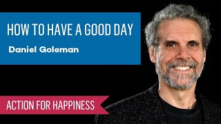 How To Have A Good Day with Dan Goleman