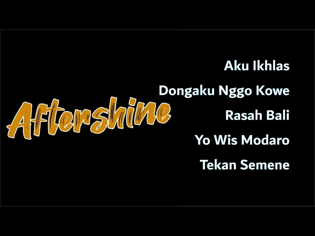 Aftershine | Aku Ikhlas - Dongaku Nggo Kowe - Rasah Bali - Yo Wis Modaro - Tekan Semene class=