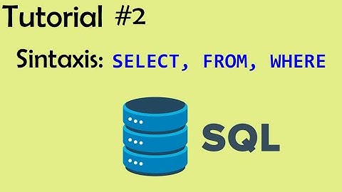 Tutorial SQL - #2 Sintaxis: SELECT, FROM, WHERE