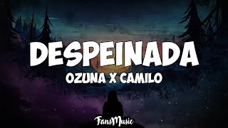 Ozuna x Camilo - Despeinada (Letra/Lyrics) 🎧
