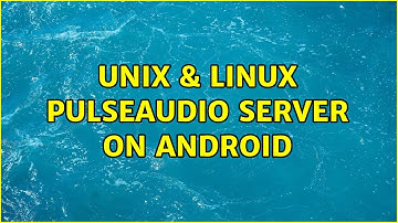 Unix & Linux: PulseAudio server on Android (2 Solutions!!)