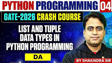Python Programming 04 | List and Tuples Data Type | DA | GATE Crash Course