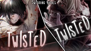 ◤Nightcore◢ ↬ Twisted [Switching Vocals] chords