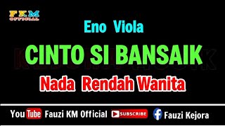 Eno Viola - CINTO SI BANSAIK ( KARAOKE ) Nada Rendah WANITA