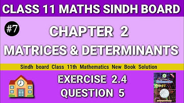 Class 11 Maths Sindh board Chapter 2 Exercise 2.4 Question 5 new book Matrices & Determinants