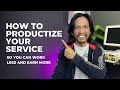 How to Productize your Service so you can Work Less and Earn More