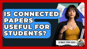 Is Connected Papers Useful For Students? - Ultimate Study Hacks