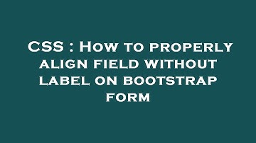CSS : How to properly align field without label on bootstrap form
