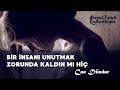 Bir insanı unutmak zorunda kaldın mı hiç - Can Dündar