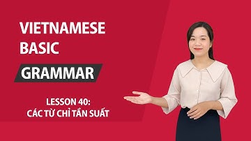 Lesson 40: Adverbs of frequency in Vietnamese I Vietnamese Gasic Grammar
