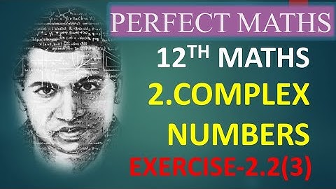 EXERCISE 2.2(3)- COMPLEX NUMBERS - 2ND CHAPTER - 12TH MATHS /PERFECT MATHS.