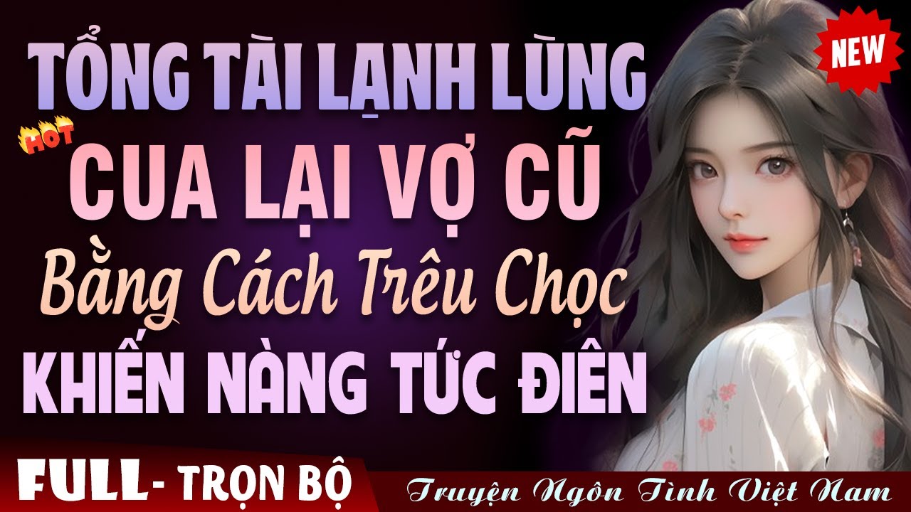 Tổng Tài Theo Đuổi Vợ Cũ - Truyện Ngôn Tình Đêm Khuya