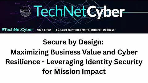 Secure by Design: Maximizing Business Value & Cyber Resilience, Leveraging Identity Security