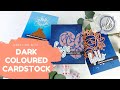 Creating with dark coloured cardstock