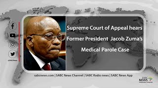 Supreme Court of Appeal hears the appeal of former president Jacob Zuma's medical parole