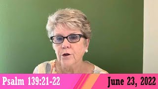 Daily Devotionals for June 23, 2022 - Psalm 139:21-22 by Bonnie Jones
