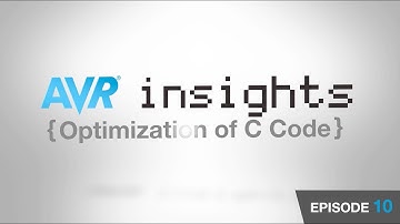 AVR® Insights - Episode 10 - Optimization of C Code on AVR MCUs