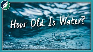 How Old Is Water? | Q&A with Brit!