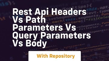 rest api headers vs path parameters vs query parameters vs body