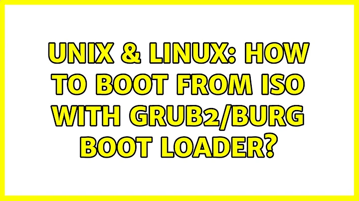 Unix & Linux: How to boot from iso with Grub2/Burg boot loader? (2 Solutions!!)