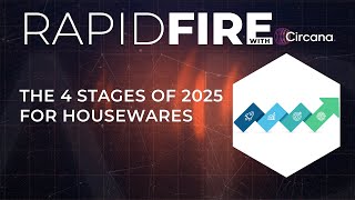 RapidFire: The 4 Stages of 2025 for Housewares
