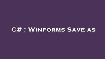 C# : Winforms Save as
