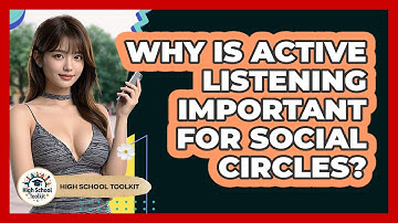 Why Is Active Listening Important For Social Circles? - High School Toolkit