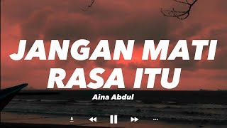 JANGAN MATI RASA ITU - Aina Abdul (Lirik)