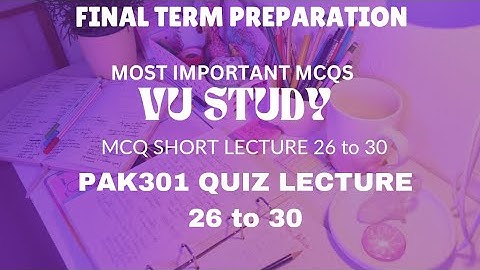 PAK301 QUIZ LECTURE 26 TO 30 || MOST IMPORTANT MCQS FOR FINAL TERM PREPARATION || VU STUDY
