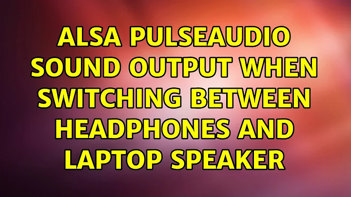 ALSA PulseAudio sound output when switching between headphones and laptop speaker