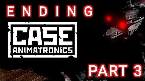 Final escape of Case Animatronics Part 3